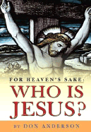 For Heaven's Sake: Who Is Jesus?