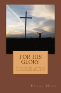 For His Glory: A Step by Step Writer's Guide to Have the Greatest Impact Through Your Words.