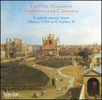 For His Majestys Sagbutts and Cornetts: English Music from Henry VIII to Charles II - His Majestys Sagbutts and Cornetts; Raphael Mizraki (percussion); Timothy Roberts (harpsichord); Timothy Roberts (virginal);...