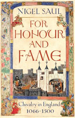 For Honour and Fame: Chivalry in England, 1066-1500 - Saul, Nigel