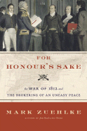 For Honour's Sake: The War of 1812 and the Brokering of an Uneasy Peace