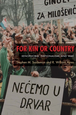 For Kin or Country: Xenophobia, Nationalism, and War - Saideman, Stephen, and Ayres, R William