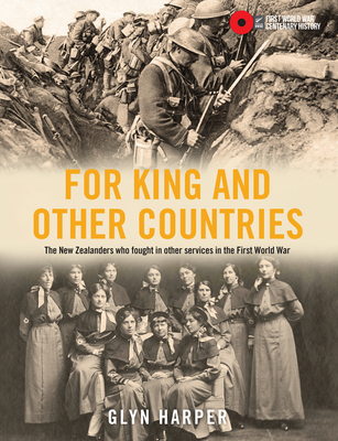 For King and Other Countries: The New Zealanders who fought in other services in the First World War - Harper, Glyn