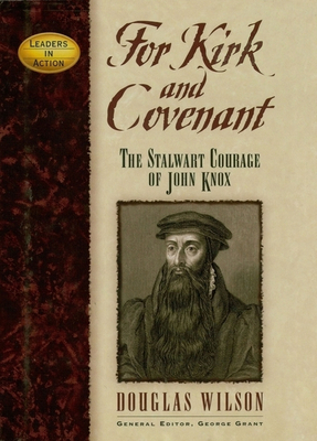 For Kirk and Covenant: The Stalwart Courage of John Knox - Wilson, Douglas