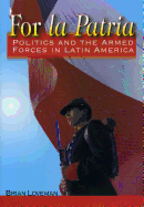 For La Patria: Politics and the Armed Forces in Latin America