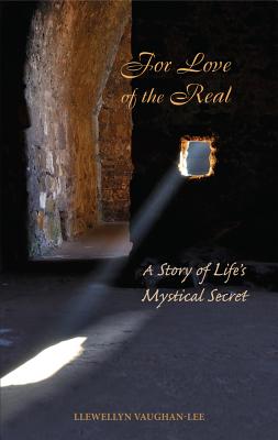 For Love of the Real: A Story of Life's Mystical Secret - Vaughan-Lee, Llewellyn, PhD
