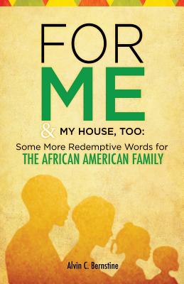 For Me & My House, Too: Some More Redemptive Words for The African American Family - Bernstine, Alvin C