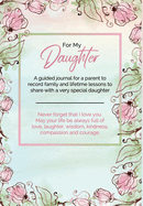 For My Daughter: A guided journal for a parent to record family and lifetime lessons to share with a very special daughter