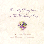 For My Daughter on Her Wedding Day: A Keepsake Journal from Mother to Daughter