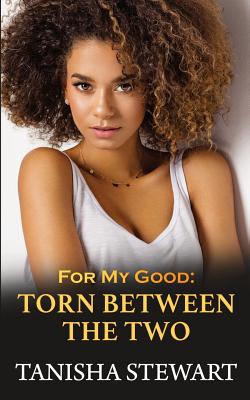 For My Good: Torn Between The Two - Stewart, Tanisha