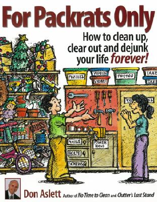 For Packrats Only: How to Clean Up, Clear Out, and Dejunk Your Life Forever! - Aslett, Don