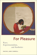 For Pleasure: Race, Experimentalism, and Aesthetics