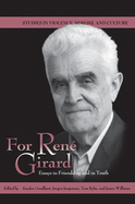For Ren Girard: Essays in Friendship and in Truth