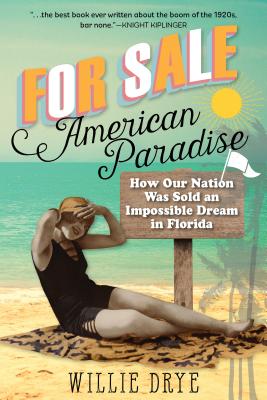 For Sale -American Paradise: How Our Nation Was Sold an Impossible Dream in Florida - Drye, Willie