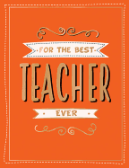 For the Best Teacher Ever: The Perfect Gift to Give to Your Teacher