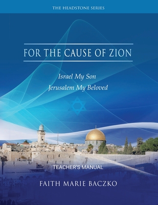 For The Cause of Zion: Teacher's Manual - Baczko, Faith Marie