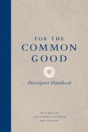 For the Common Good: Participant Handbook: Participant Handbook - O'Malley, Ed, and McBride, Juliafabris, and Nichols, Amy