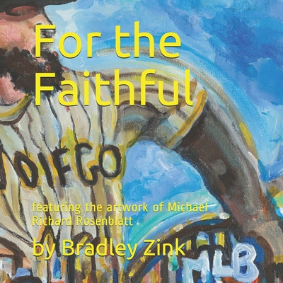 For the Faithful: featuring the artwork of Michael Richard Rosenblatt - Zink, Bradley