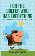 For the Golfer Who Has Everything: A Funny Golf Book
