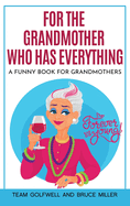 For the Grandmother Who Has Everything: A Funny Book for Grandmothers