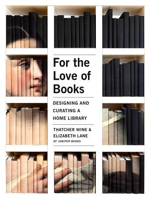 For the Love of Books: Designing and Curating a Home Library - Wine, Thatcher, and Lane, Elizabeth