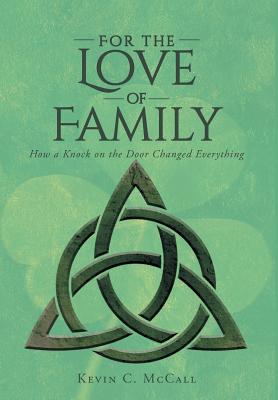 For the Love of Family: How a Knock on the Door Changed Everything - McCall, Kevin C