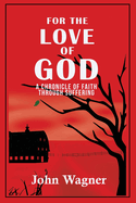 For the Love of God: A Chronicle of Faith through Suffering