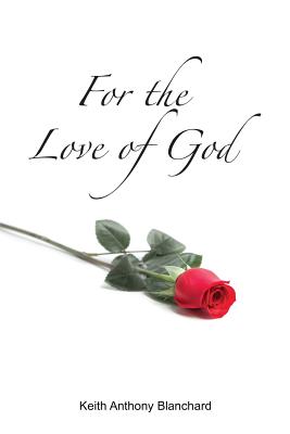 For the Love of God: A Spiritual Journey - Blanchard, Keith Anthony