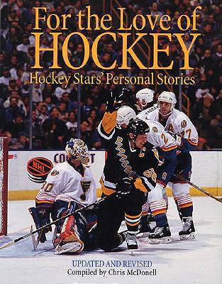 For the Love of Hockey: Hockey Stars' Personal Stories - McDonell, Chris (Compiled by), and Davidson, John (Foreword by)