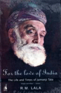 For The Love Of India: The Life & Times Of Jamsetji Tata - Lala, R M