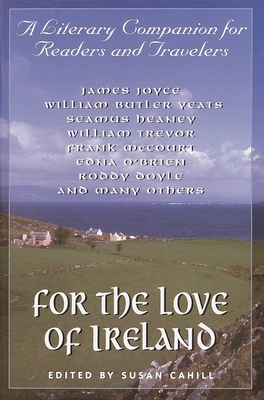 For the Love of Ireland: A Literary Companion for Readers and Travelers - Cahill, Susan (Editor)