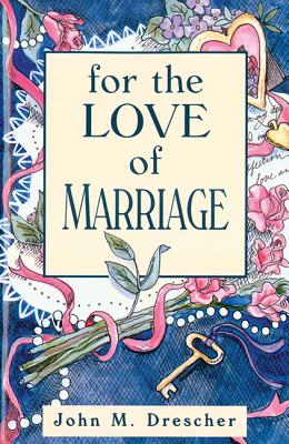 For the Love of Marriage - Drescher, John M