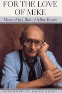 For the Love of Mike: More of the Best of Mike Royko