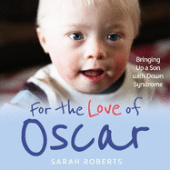 For the Love of Oscar: Bringing Up a Son with Down Syndrome