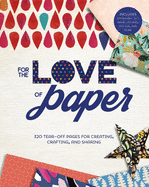 For the Love of Paper: 320 Tear-off Pages for Creating, Crafting, and Sharing