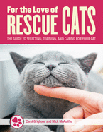 For the Love of Rescue Cats: The Complete Guide to Selecting, Training, and Caring for Your Cat