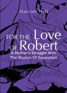 For the Love of Robert: A Mother's Struggle with the Illusion of Separation