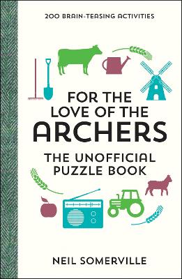 For the Love of The Archers - The Unofficial Puzzle Book: 200 Brain-Teasing Activities, from Crosswords to Quizzes - Somerville, Neil