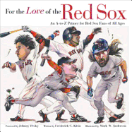 For the Love of the Red Sox: An A-To-Z Primer for Red Sox Fans of All Ages - Klein, Fredrick C, and Klein, Frederick C, and Pesky, Johnny (Foreword by)