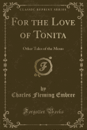 For the Love of Tonita: Other Tales of the Mesas (Classic Reprint)