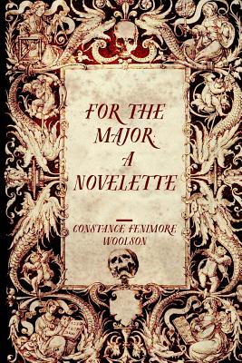 For the Major: A Novelette - Woolson, Constance Fenimore