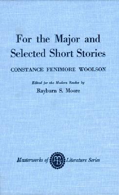 For the Major and Selected Stories - Woolson, Constance Fenimore, and Moore, Rayburn S (Editor)