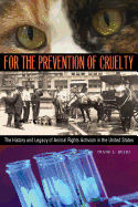 For the Prevention of Cruelty: The History and Legacy of Animal Rights Activism in the United States