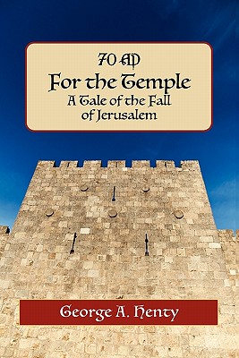 For the Temple: A Tale of the Fall of Jerusalem - Henty, George Alfred