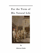 For the Term of His Natural Life: A Convict in Early Australian History