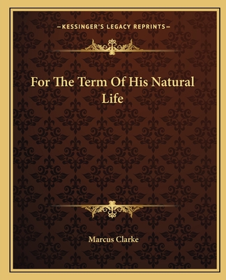 For The Term Of His Natural Life - Clarke, Marcus