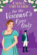 For the Viscount's Eyes Only: Missing Bridgerton? Discover a BRAND NEW gorgeously spicy Regency Romance from Emma Orchard