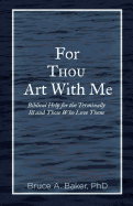For Thou Art with Me: Biblical Help for the Terminally Ill and Those Who Love Them