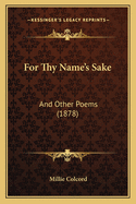 For Thy Name's Sake: And Other Poems (1878)