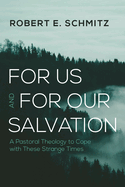 For Us and for Our Salvation: A Pastoral Theology to Cope with These Strange Times